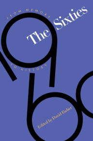 Title: The Sixties: From Memory to History / Edition 1, Author: David Farber
