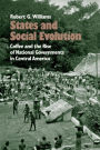 States and Social Evolution: Coffee and the Rise of National Governments in Central America / Edition 1