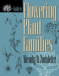 Title: Guide to Flowering Plant Families / Edition 1, Author: Wendy B. Zomlefer