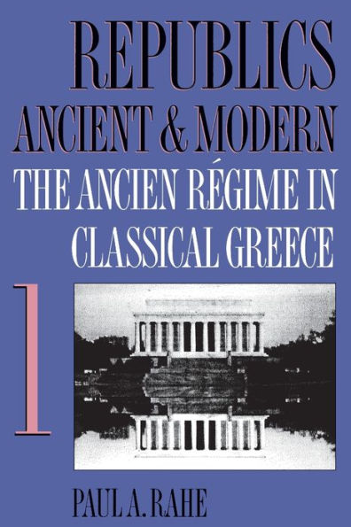 Republics Ancient and Modern, Volume I: The Ancien Régime in Classical Greece / Edition 1