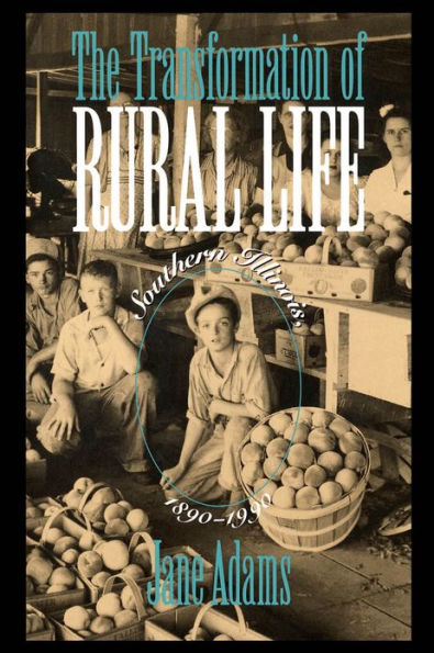 The Transformation of Rural Life: Southern Illinois, 1890-1990 / Edition 1