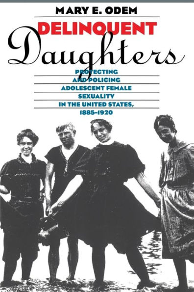 Delinquent Daughters: Protecting and Policing Adolescent Female Sexuality in the United States, 1885-1920 / Edition 2