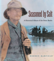 Title: Seasoned By Salt: A Historical Album of the Outer Banks, Author: Rodney D. Barfield