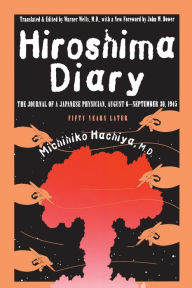 Title: Hiroshima Diary: The Journal of a Japanese Physician, August 6-September 30, 1945 / Edition 2, Author: Michihiko Hachiya