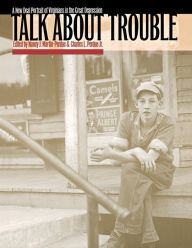 Title: Talk about Trouble: A New Deal Portrait of Virginians in the Great Depression, Author: Nancy J. Martin-Perdue