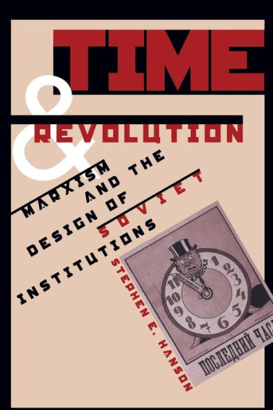 Time and Revolution: Marxism and the Design of Soviet Institutions