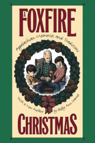 Title: A Foxfire Christmas: Appalachian Memories and Traditions / Edition 1, Author: Eliot Wigginton