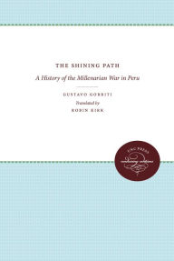 Title: The Shining Path: A History of the Millenarian War in Peru / Edition 1, Author: Gustavo Gorriti
