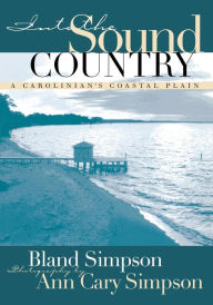 Title: Into the Sound Country: A Carolinian's Coastal Plain, Author: Bland Simpson