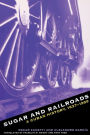Sugar and Railroads: A Cuban History, 1837-1959