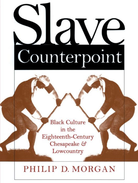 Slave Counterpoint: Black Culture in the Eighteenth-Century Chesapeake and Lowcountry / Edition 1