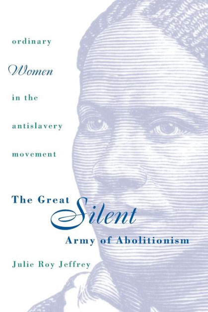 Julie roy jeffreys the great silent army of abolitionism essay picture