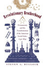 Revolutionary Brotherhood: Freemasonry and the Transformation of the American Social Order, 1730-1840 / Edition 2