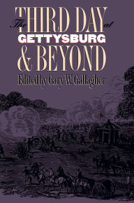 Title: The Third Day at Gettysburg and Beyond, Author: Gary W. Gallagher