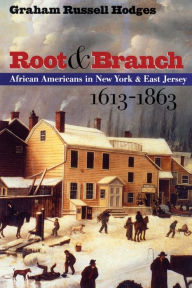 Title: Root and Branch: African Americans in New York and East Jersey, 1613-1863, Author: Graham Russell Gao Hodges