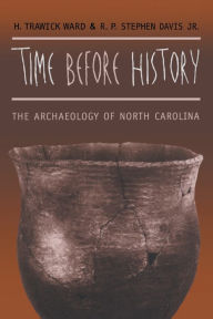 Title: Time before History: The Archaeology of North Carolina / Edition 1, Author: H. Trawick Ward