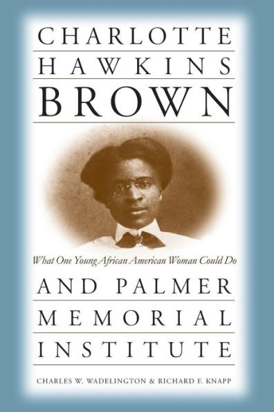 Charlotte Hawkins Brown and Palmer Memorial Institute: What One Young African American Woman Could Do / Edition 1