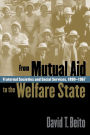 From Mutual Aid to the Welfare State: Fraternal Societies and Social Services, 1890-1967 / Edition 1
