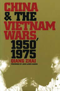 Title: China and the Vietnam Wars, 1950-1975 / Edition 1, Author: Qiang Zhai