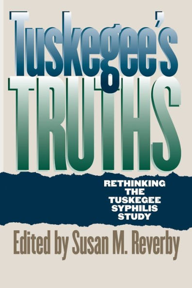 Tuskegee's Truths: Rethinking the Tuskegee Syphilis Study