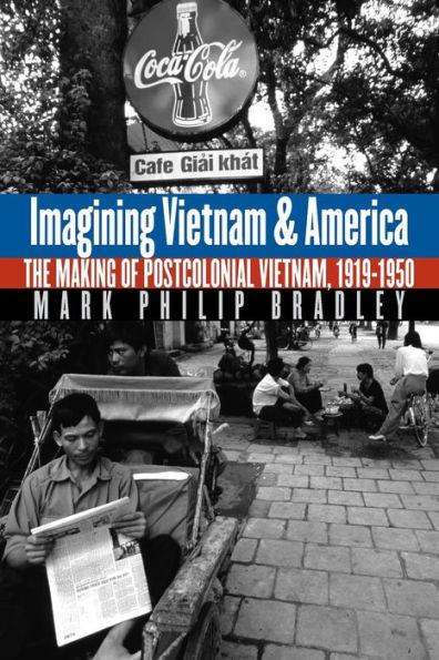 Imagining Vietnam and America: The Making of Postcolonial Vietnam, 1919-1950 / Edition 1