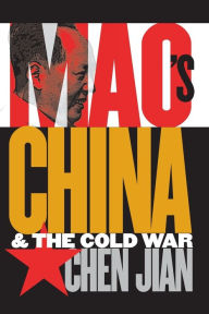 Title: Mao's China and the Cold War / Edition 1, Author: Jian Chen