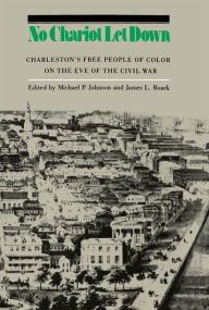 Title: No Chariot Let Down: Charleston's Free People on the Eve of the Civil War, Author: Michael P Johnson