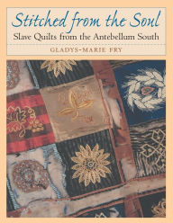 Title: Stitched from the Soul: Slave Quilts from the Antebellum South, Author: Gladys-Marie Fry