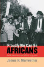 Proudly We Can Be Africans: Black Americans and Africa, 1935-1961 / Edition 1