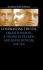 Confronting the Veil: Abram Harris Jr., E. Franklin Frazier, and Ralph Bunche, 1919-1941 / Edition 1