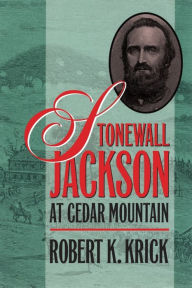 Title: Stonewall Jackson at Cedar Mountain, Author: Robert K. Krick