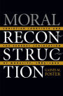 Moral Reconstruction: Christian Lobbyists and the Federal Legislation of Morality, 1865-1920 / Edition 1