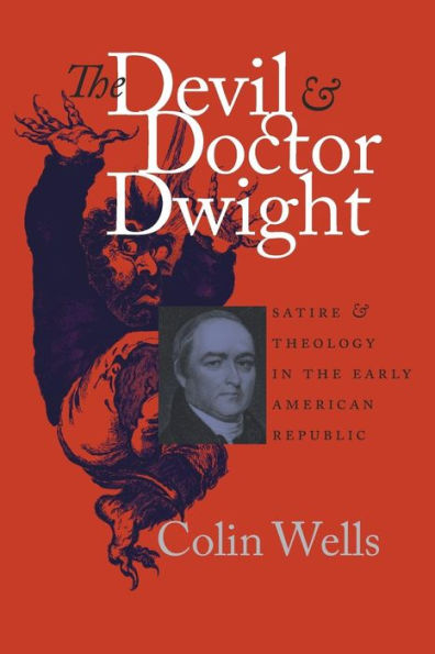 The Devil and Doctor Dwight: Satire and Theology in the Early American Republic / Edition 1