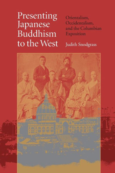 Presenting Japanese Buddhism to the West: Orientalism, Occidentalism, and the Columbian Exposition / Edition 1