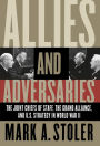 Allies and Adversaries: The Joint Chiefs of Staff, the Grand Alliance, and U.S. Strategy in World War II / Edition 1