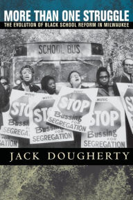 More Than One Struggle: The Evolution of Black School Reform in Milwaukee / Edition 1