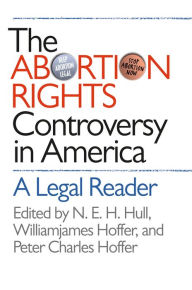 Title: The Abortion Rights Controversy in America: A Legal Reader / Edition 1, Author: N. E. H. Hull