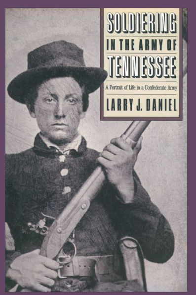 Soldiering in the Army of Tennessee: A Portrait of Life in a Confederate Army / Edition 1