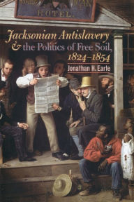 Jacksonian Antislavery and the Politics of Free Soil, 1824-1854 / Edition 1