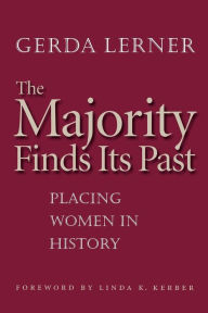 Title: The Majority Finds Its Past: Placing Women in History / Edition 1, Author: Gerda Lerner