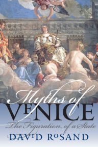 Title: Myths of Venice: The Figuration of a State / Edition 1, Author: David Rosand