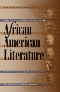 Title: The North Carolina Roots of African American Literature: An Anthology / Edition 1, Author: William L. Andrews