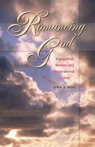 Title: Romancing God: Evangelical Women and Inspirational Fiction, Author: Lynn S. Neal