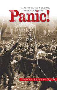 Title: Panic!: Markets, Crises, and Crowds in American Fiction / Edition 1, Author: David A. Zimmerman