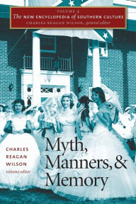 The New Encyclopedia of Southern Culture, Volume 4: Myth, Manners, and Memory