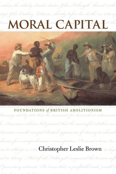 Moral Capital: Foundations of British Abolitionism / Edition 1