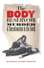 The Body in the Reservoir: Murder and Sensationalism in the South / Edition 1