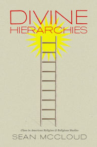 Title: Divine Hierarchies: Class in American Religion and Religious Studies / Edition 1, Author: Sean McCloud
