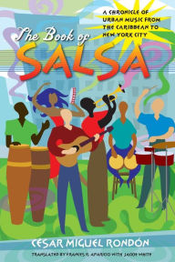 Title: The Book of Salsa: A Chronicle of Urban Music from the Caribbean to New York City / Edition 1, Author: César Miguel Rondón