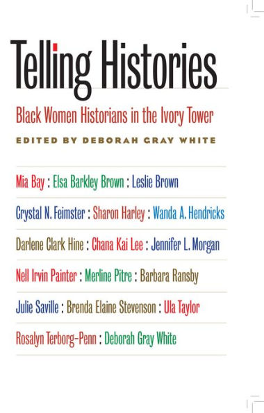Telling Histories: Black Women Historians in the Ivory Tower / Edition 1